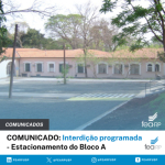 COMUNICADO: Interdição programada - Estacionamento do Bloco A