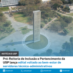 Pró-Reitoria de Inclusão e Pertencimento da USP lança edital voltado ao bem-estar de servidores técnico-administrativos