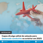 Capes divulga edital de seleção para doutorado sanduíche no exterior em 2025