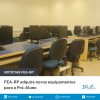 FEA-RP adquire novos equipamentos para a Pró-Aluno